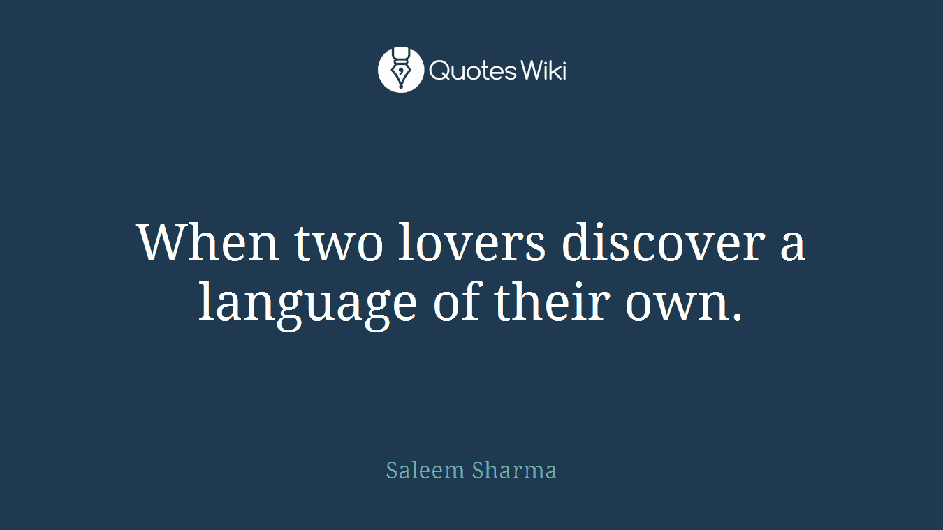 When two lovers discover a language of their own.
