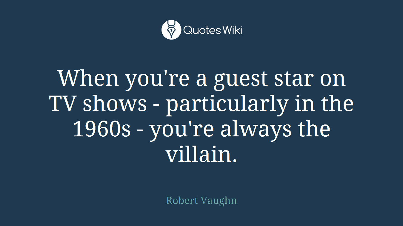 When you're a guest star on TV shows - particularly in the 1960s - you're always the villain.