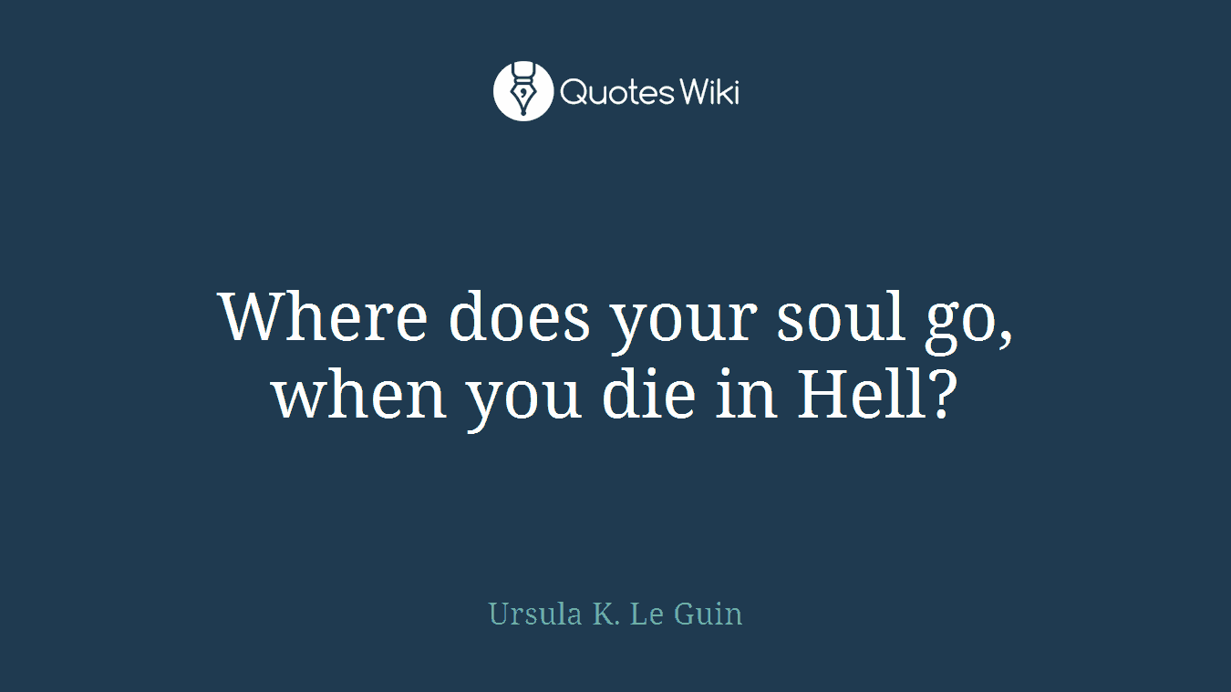 Where does your soul go, when you die in Hell?
