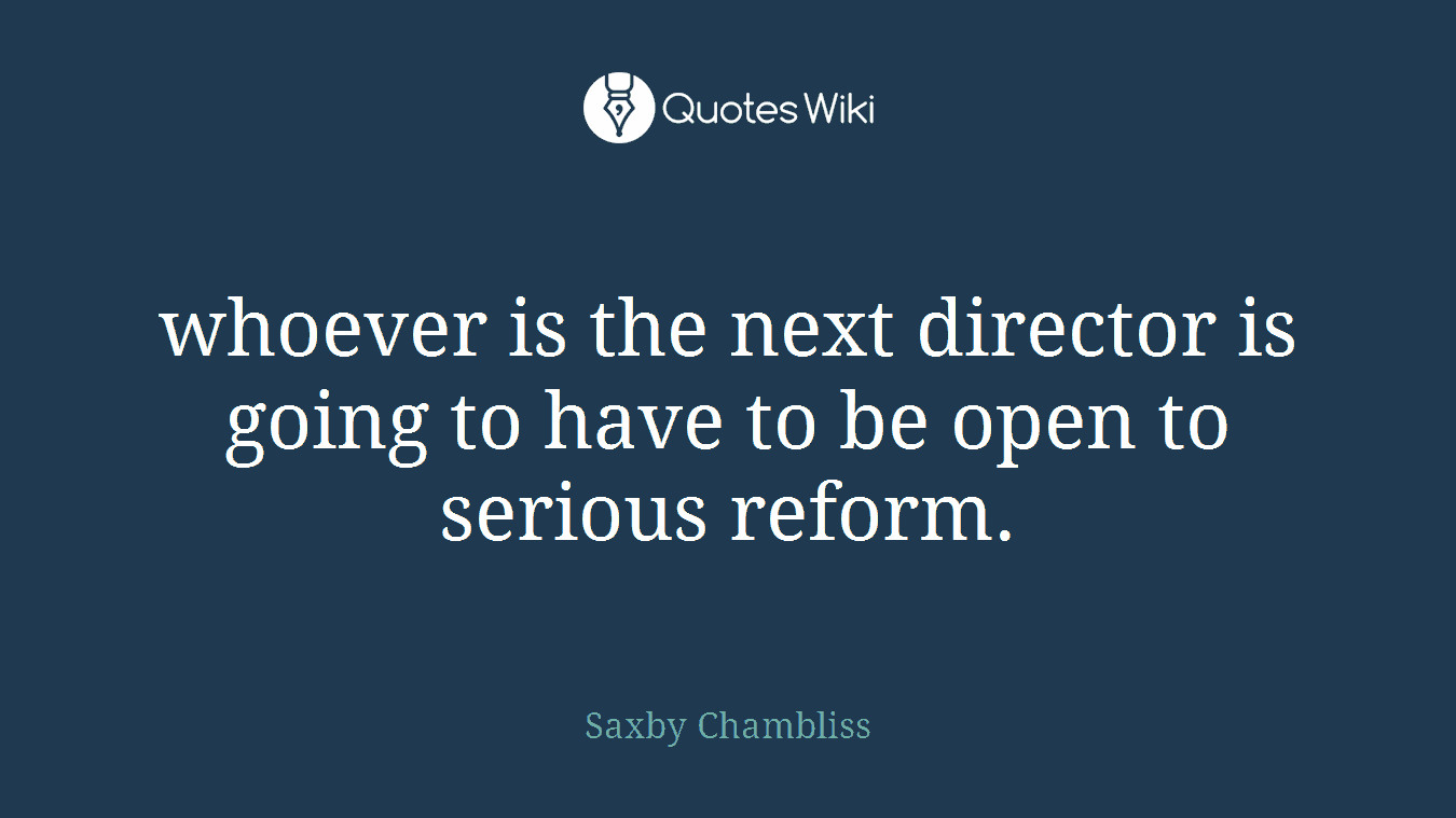 whoever is the next director is going to have to be open to serious reform.