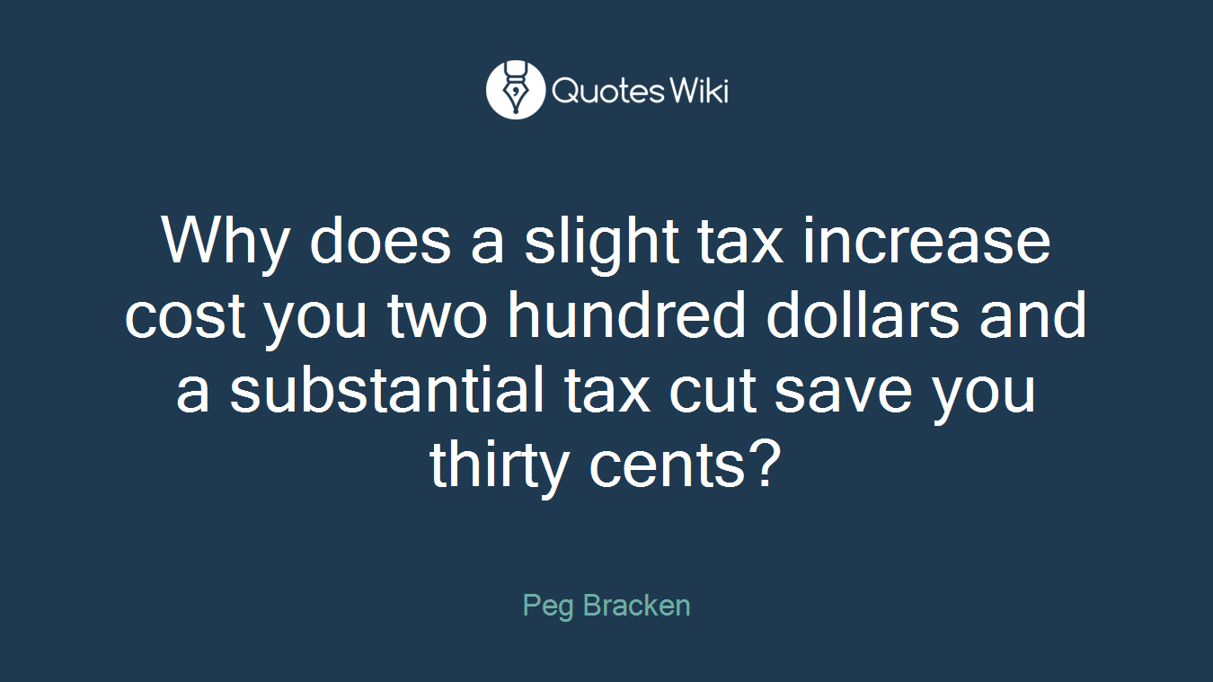 Why does a slight tax increase cost you two hundred dollars and a substantial tax cut save you thirty cents?