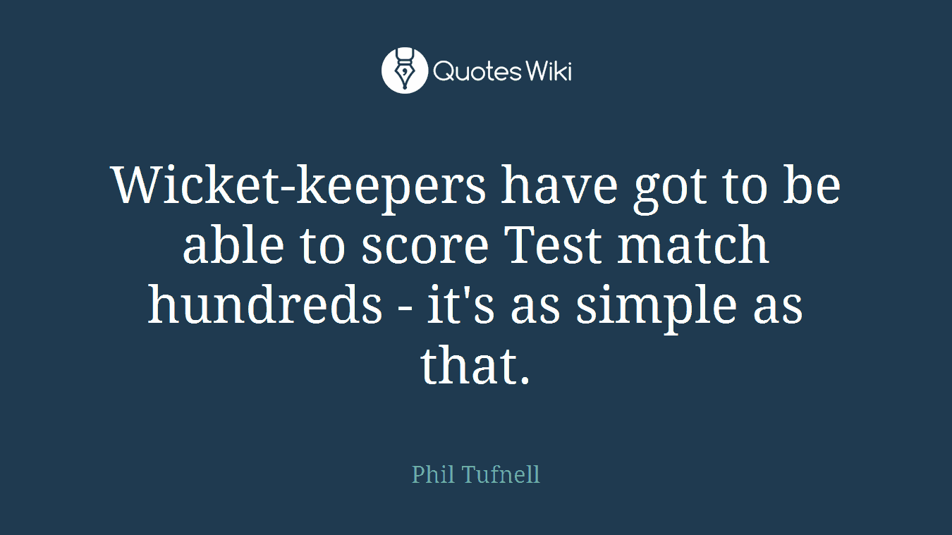 Wicket-keepers have got to be able to score Test match hundreds - it's as simple as that.