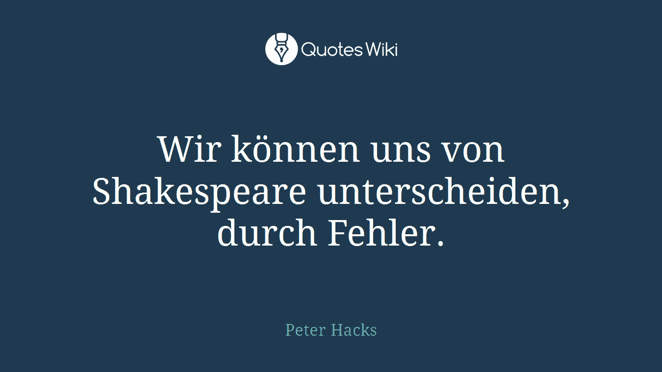 Wir können uns von Shakespeare unterscheiden, durch Fehler.