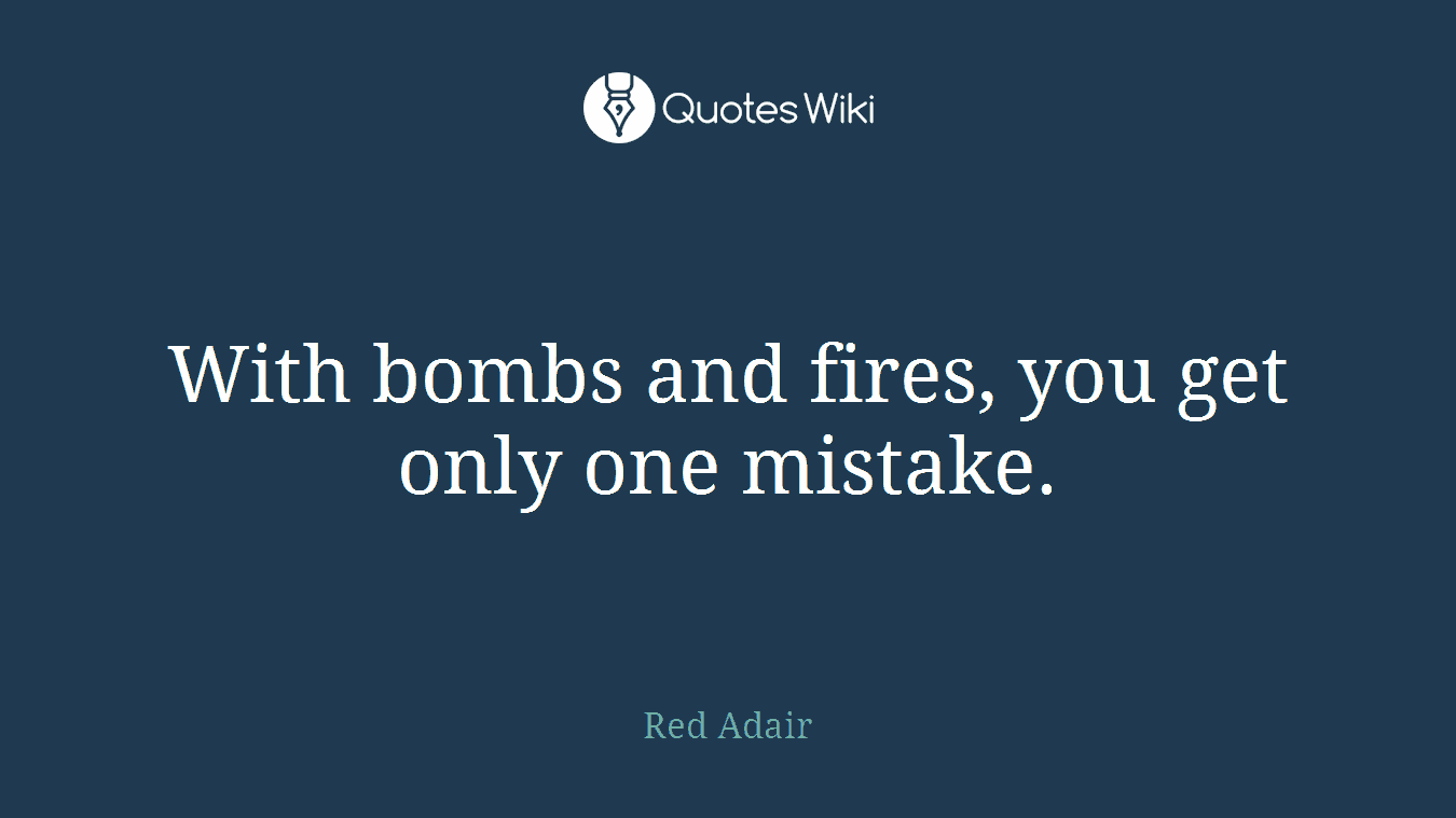 With bombs and fires, you get only one mistake.