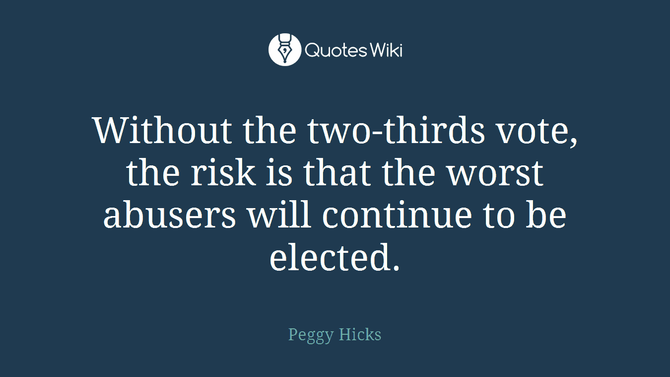 Without the two-thirds vote, the risk is that the worst abusers will continue to be elected.