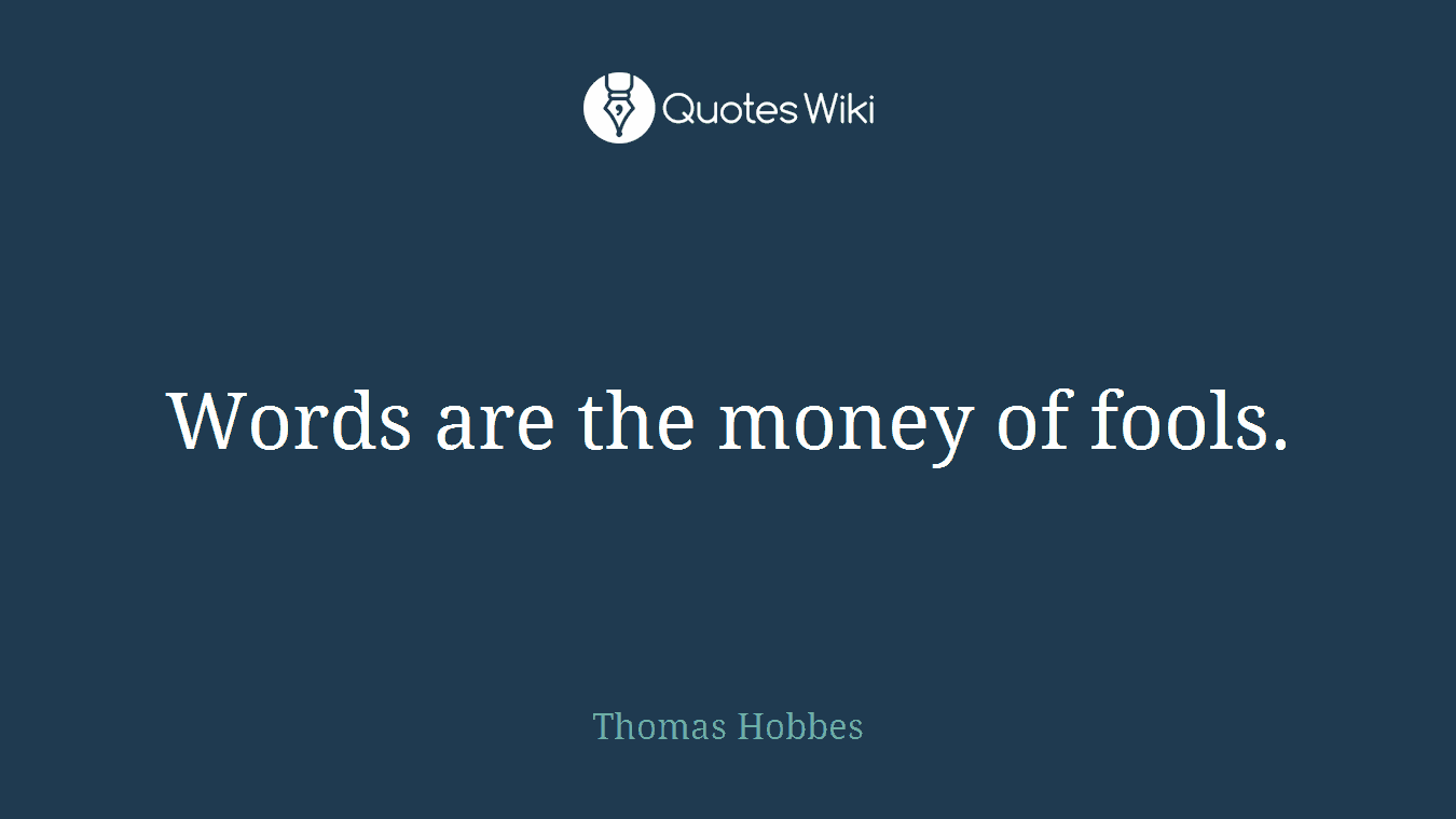 Words are the money of fools.