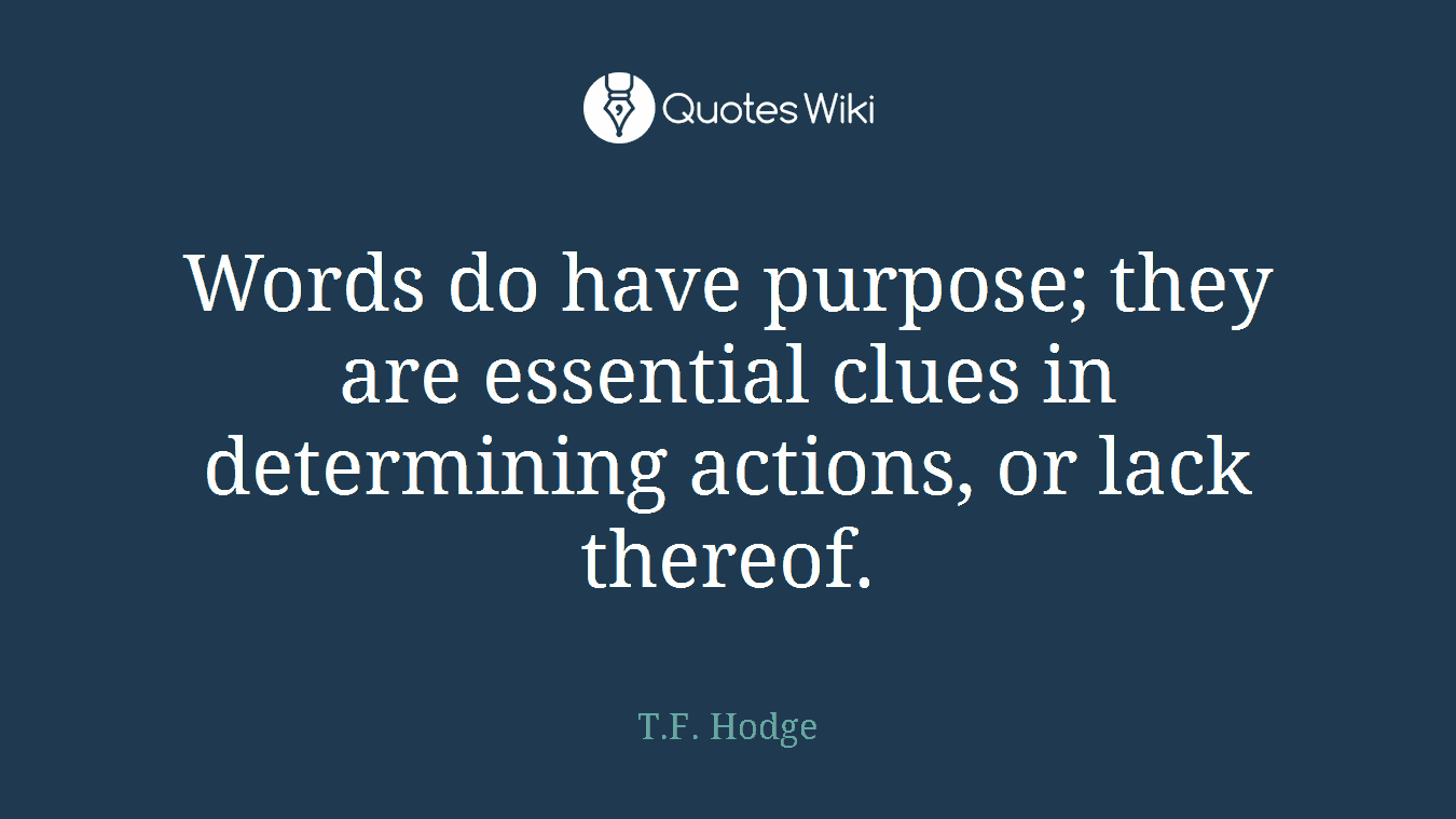 Words do have purpose; they are essential clues in determining actions, or lack thereof.