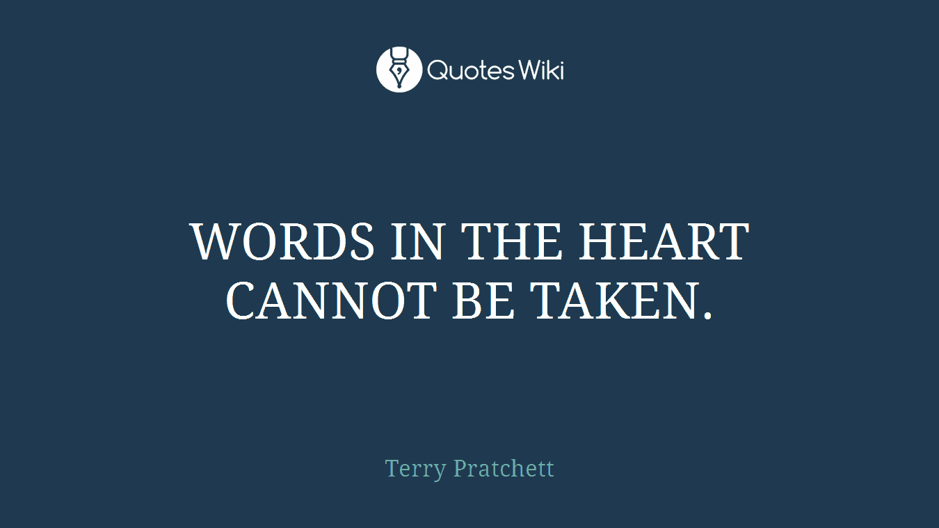 WORDS IN THE HEART CANNOT BE TAKEN.