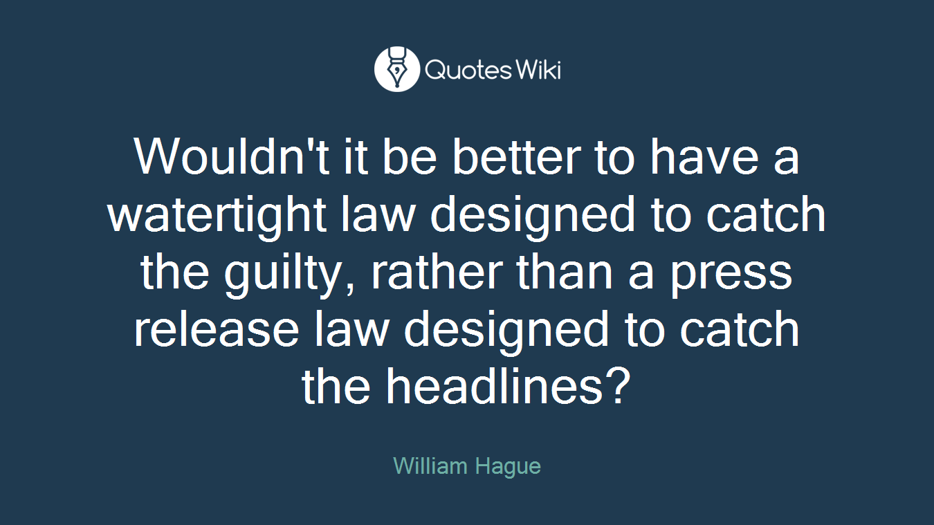 Wouldn't it be better to have a watertight law designed to catch the guilty, rather than a press release law designed to catch the headlines?