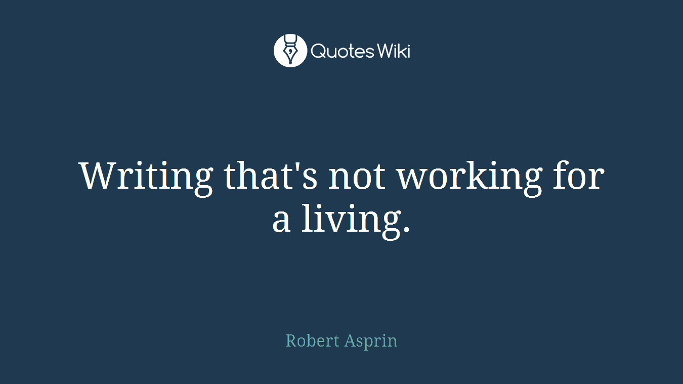 Writing that's not working for a living.