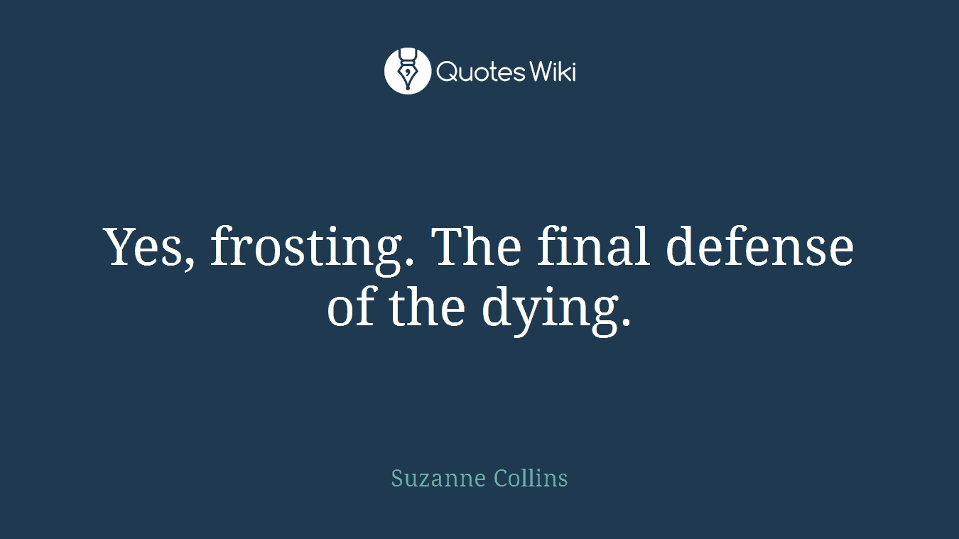 Yes, frosting. The final defense of the dying.