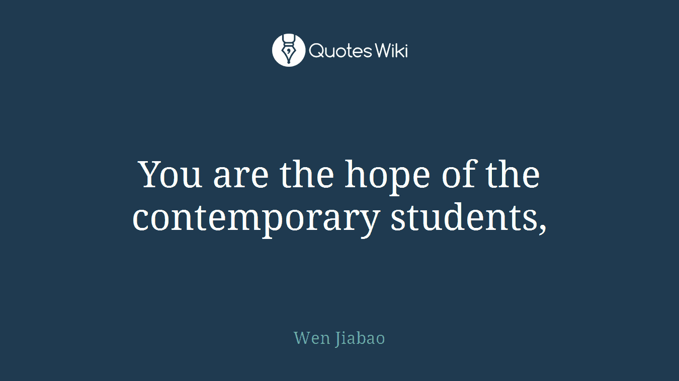You are the hope of the contemporary students,
