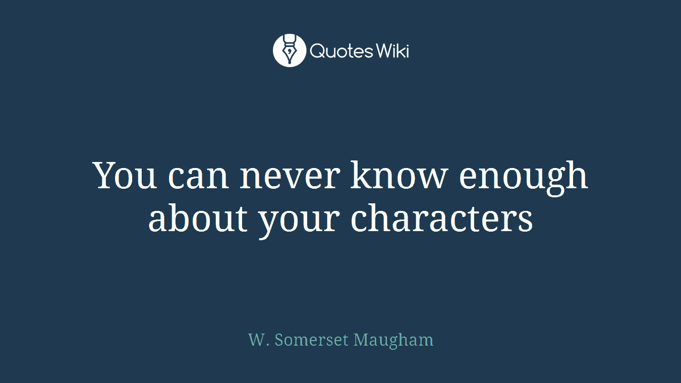 You can never know enough about your characters