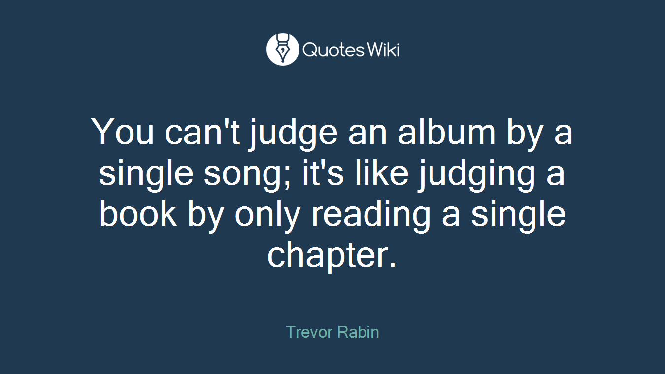 You can't judge an album by a single song; it's like judging a book by only reading a single chapter.