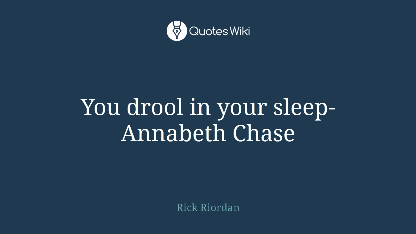 You drool in your sleep- Annabeth Chase