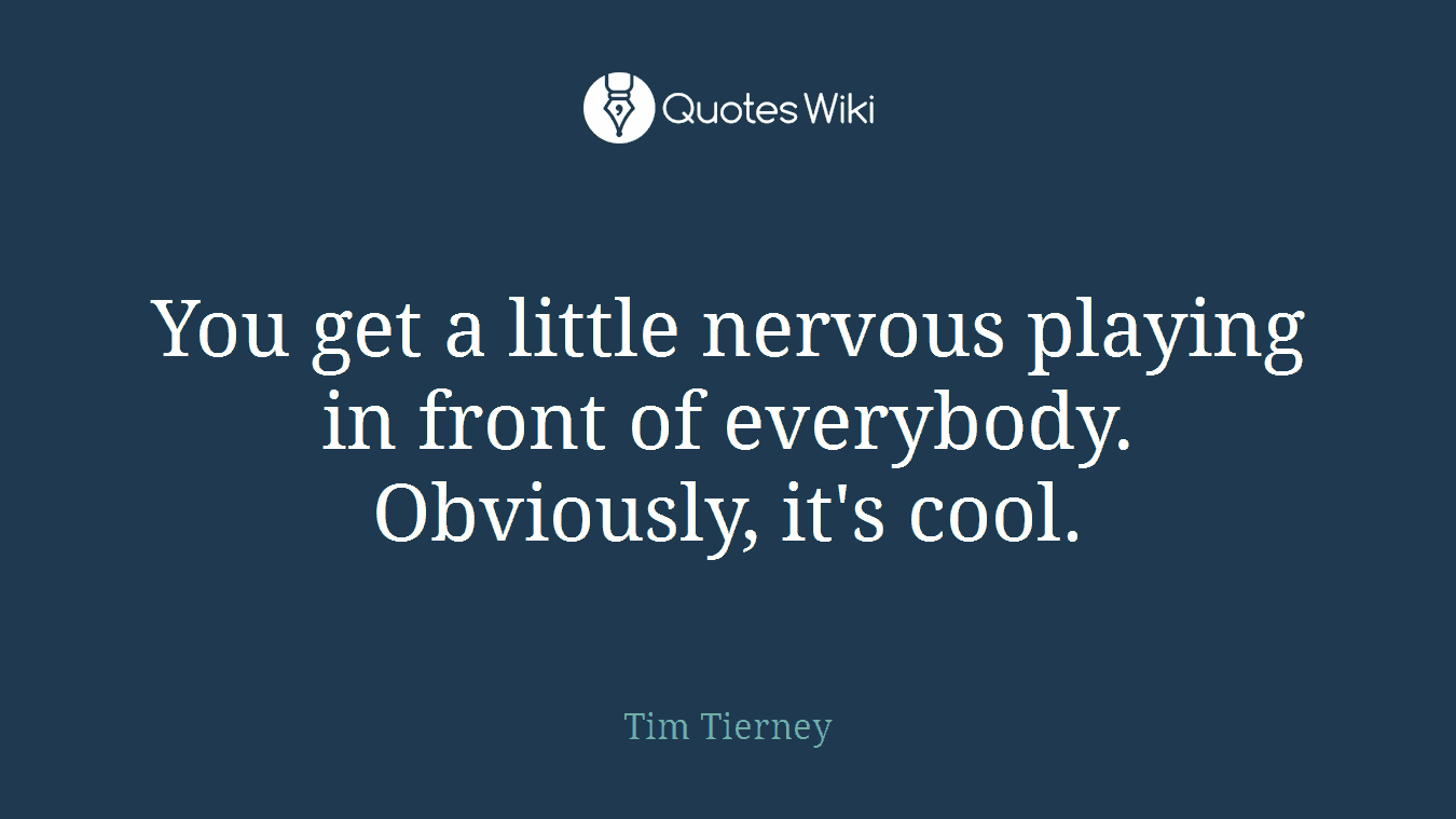 You get a little nervous playing in front of everybody. Obviously, it's cool.