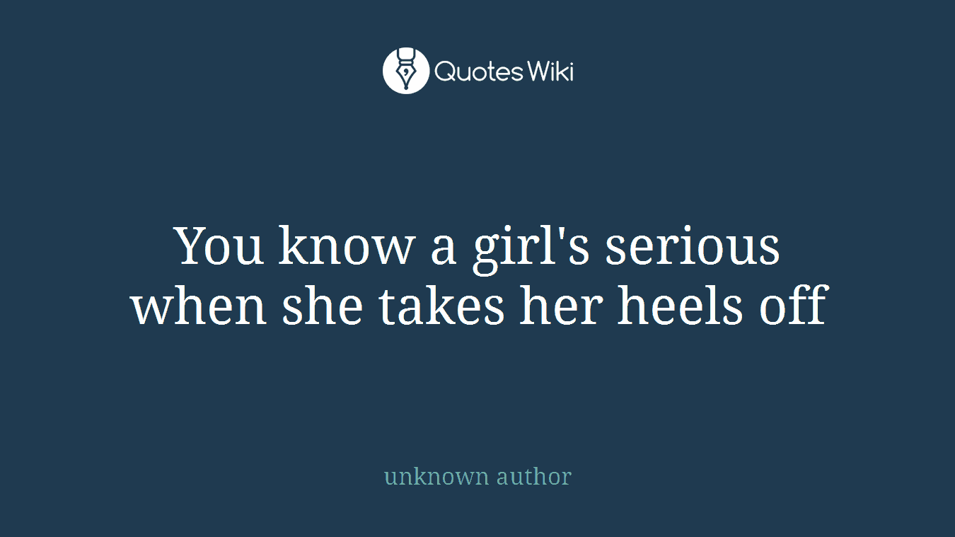 You know a girl's serious when she takes her heels off