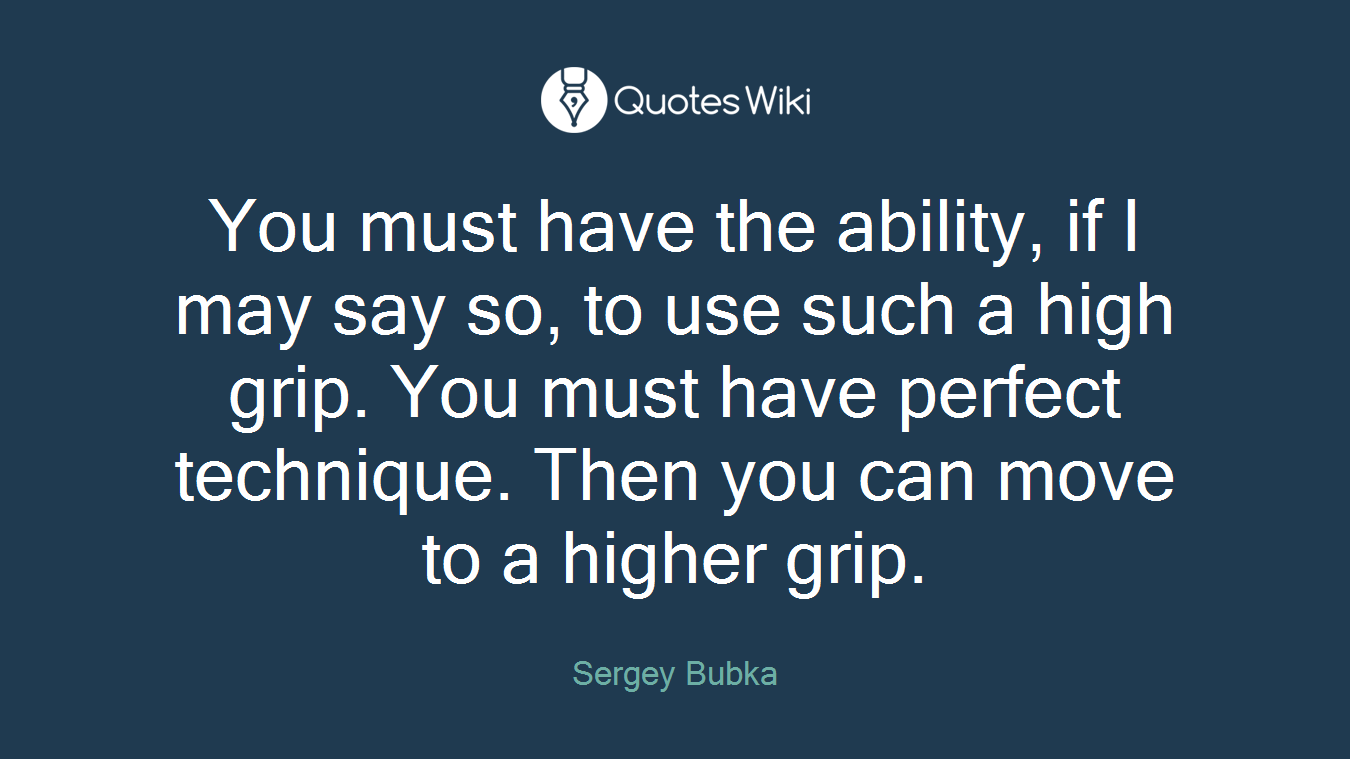 You must have the ability, if I may say so, to use such a high grip. You must have perfect technique. Then you can move to a higher grip.