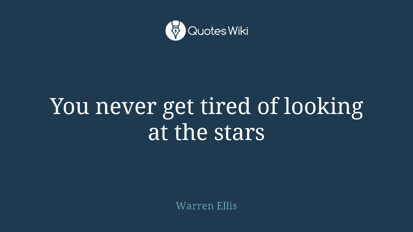 You never get tired of looking at the stars