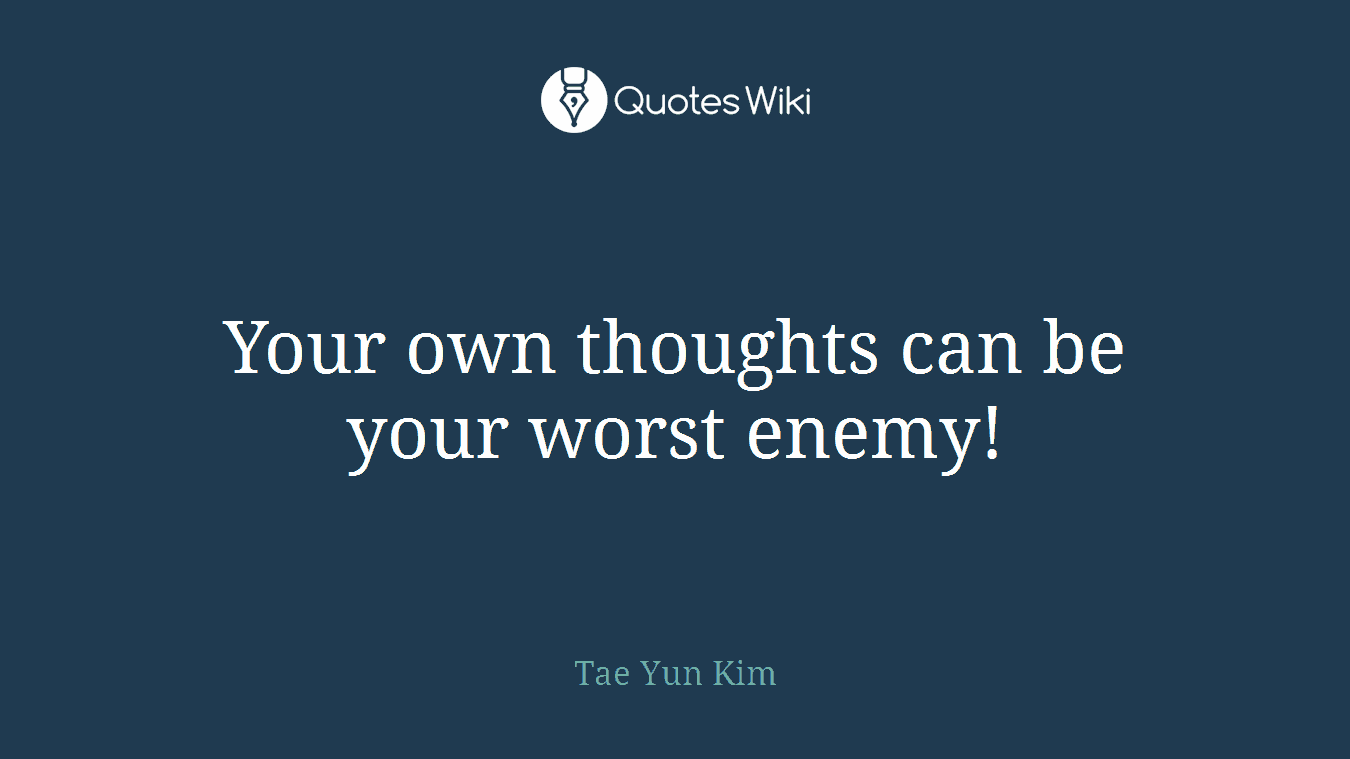 Your own thoughts can be your worst enemy!