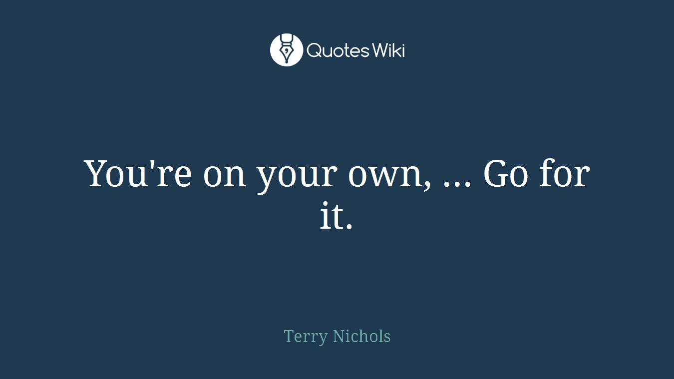 You're on your own, ... Go for it.